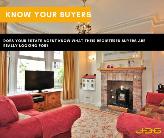 Know your buyers.   Does your estate agent know what their registered buyers are really looking for? 