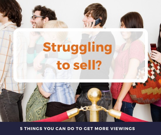 Struggling to Sell?  5 things you can do to try and get more viewings