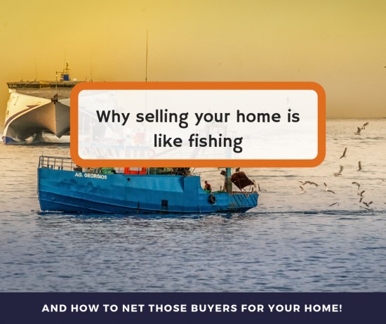 Selling your home is like fishing. The question is, how do you catch the best fish in this sea?