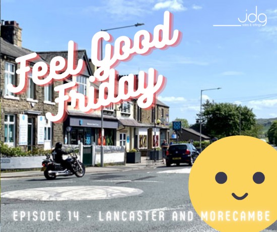 Feel Good Friday in Lancaster and Morecambe-  Episode 14