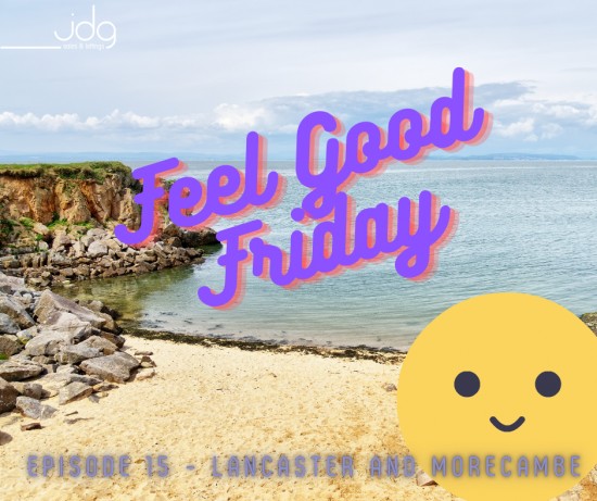 Feel Good Friday - Episode 14 Good Friday in Lancaster and Morecambe-  Episode 14